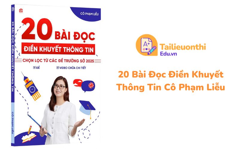 20 Bài Đọc Điền Khuyết Thông Tin Cô Phạm Liễu
